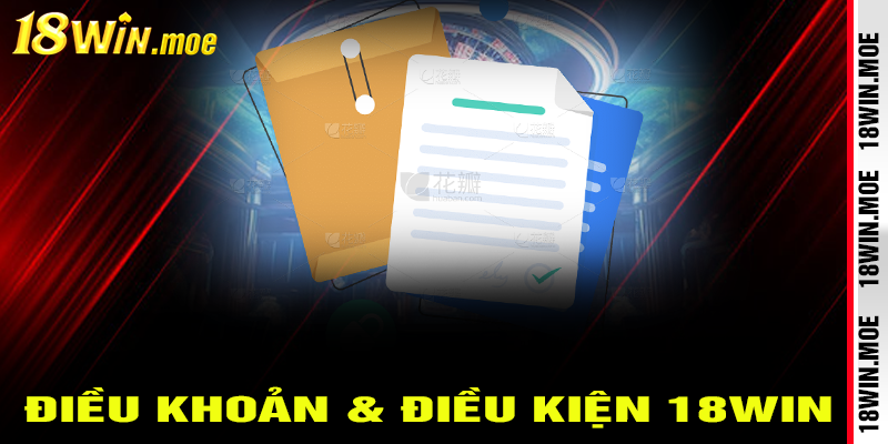 Điều khoản & Điều kiện của nhà cái 18win