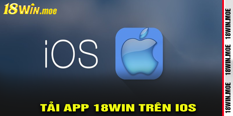 Cách Tải App 18Win Trên IOS