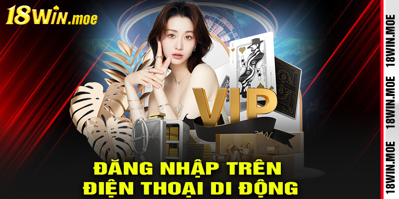 Quy trình đăng nhập 18win bằng điện thoại di động