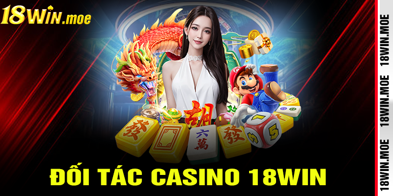 Casino 18win hợp tác với các đối tác hàng đầu